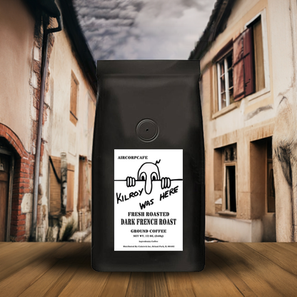 "Kilroy Was Here" Dark French Roast-Espresso